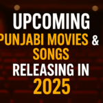 Upcoming Punjabi Movies and Songs Releasing in 2025